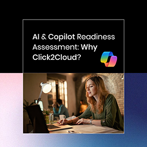 Click2Cloud Blog- AI & Copilot Readiness Assessment: Why Click2Cloud?