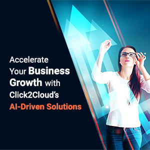 Click2Cloud Blog- Accelerate Your Business Growth with Click2Cloud’s AI-Driven Solutions