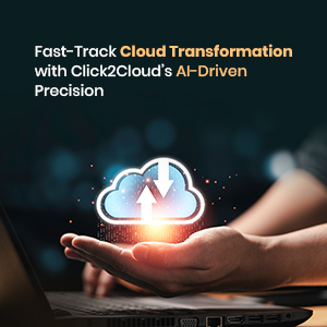 Click2Cloud Blog- Fast-Track Cloud Transformation with Click2Cloud’s AI-Driven Precision