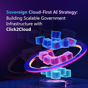 Click2Cloud Blog- Sovereign Cloud-First AI Strategy : Building Scalable Government Infrastructure with Click2Cloud 